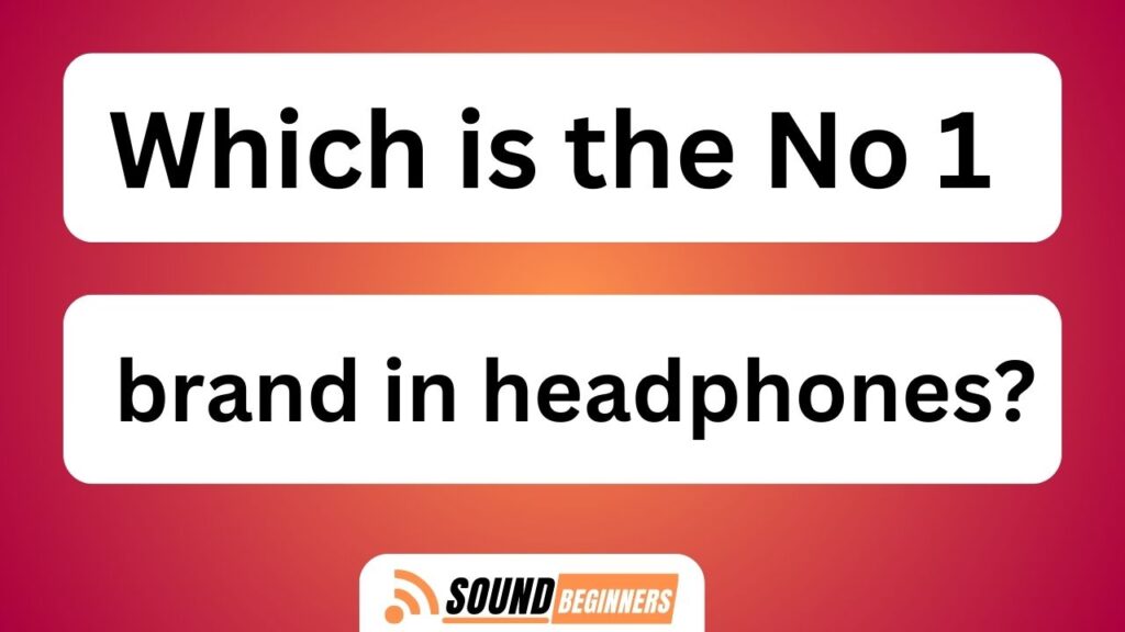 Which Is The No 1 Brand In Headphones?