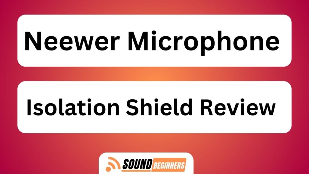 Neewer Microphone Isolation Shield Review