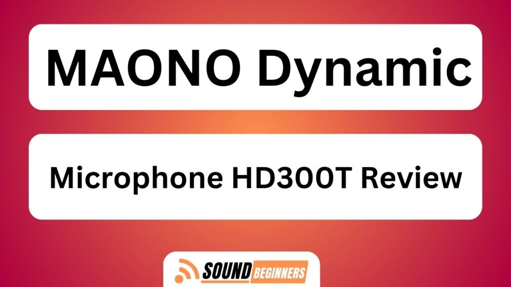 Maono Dynamic Microphone Hd300t Review