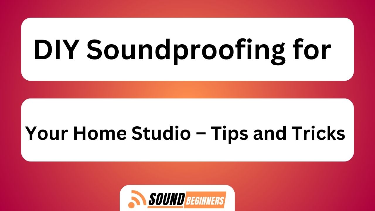 Diy Soundproofing For Your Home Studio